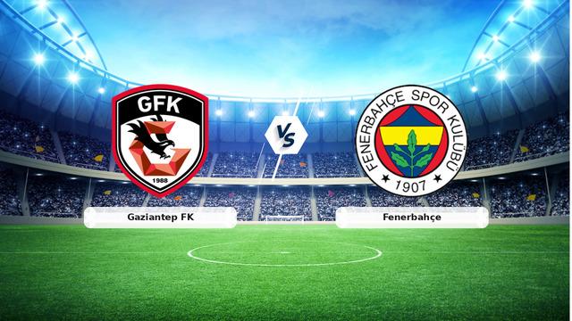 CANLI | Gaziantep FK - Fenerbahçe maç anlatımı! Maç ne zaman? Saat kaçta ve hangi kanalda? - 14 Eylül 2026