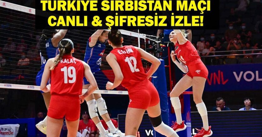 Sırbistan Türkiye Canlı İzleme Maçı | Nes Di Türkiye Canlı Sultanları Sırbistan Voleybol Maç Live! VNL Türkiye Sırbistan Voleybol Maçı Ne Zaman, Hangi Kanal?