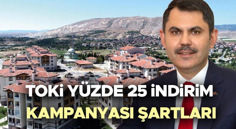 TOKI 2025 Uygulamanın İndirim Kampanyası | % 25 indirim kampanyası başlayacak, kim başvurabilir, koşullar nelerdir? Bakan kurumu duyurdu! İşte Toki indirim kampanyasından yararlanacaklar!